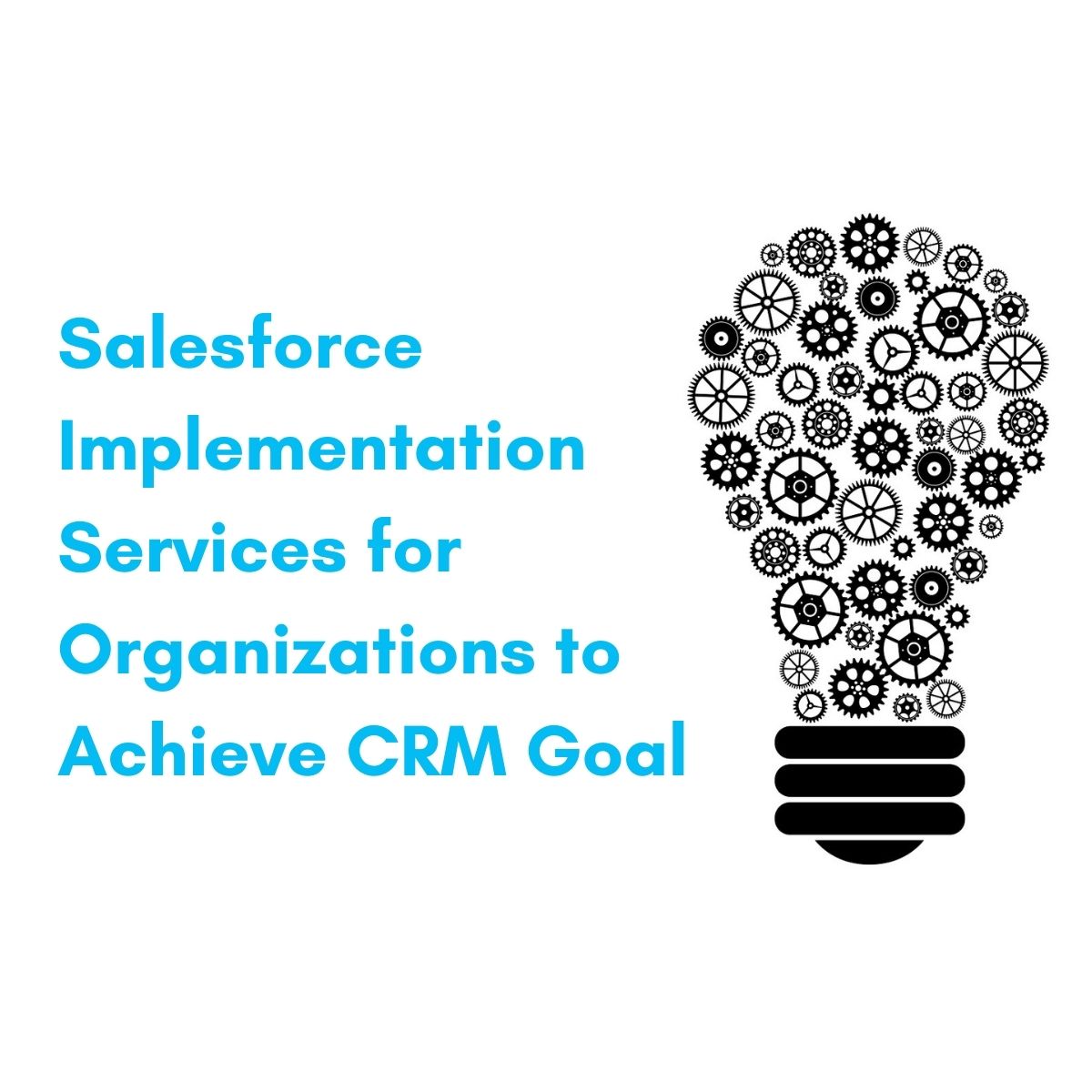 How does Salesforce implementation Services help organizations to achieve CRM Goal?